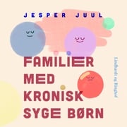 Familier med kronisk syge børn Jesper Juul