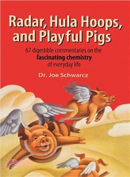 Radar Hula Hoops and Playful Pigs ─ 67 Digestible Commentaries on the Fascinating Chemistry of Every
