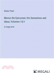 Marius the Epicurean; His Sensations and Ideas; Volumes I &amp; II: in large print