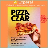 Pizza Czar : Recipes and Know-How from a World-Traveling Pizza Chef by Anthony Falco (US edition, ha