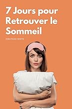 7 Jours pour retrouver le Sommeil: Le mini Guide pour en finir avec les insomnies