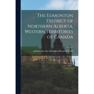 [100% Original Books] - The Edmonton District of Northern Alber by Published by the Edmonton Board o