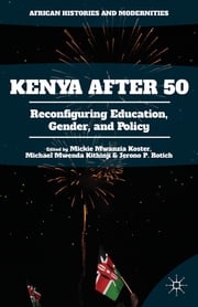 Kenya After 50 Mickie Mwanzia Koster