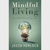 Mindful Living: How to Take Life One Step at a Time