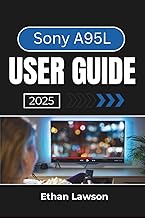 Sony A95L USER GUIDE 2025: Mastering Features, Settings, and Optimization for an Enhanced Viewing Ex