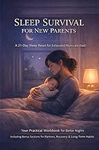 Sleep Survival for New Parents: A 21-Day Sleep Reset Workbook for Exhausted Moms and Dads (Evidence 