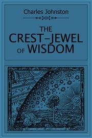 The Crest-Jewel of Wisdom Charles Johnston