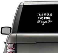 I was Normal Two Kids Ago Sarcastic Humor Funny Quote Window Laptop Vinyl Decal Decor Mirror Wall Bathroom Bumper Stickers for Car 6" Inches