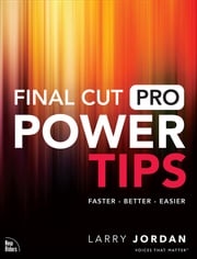 Final Cut Pro Power Tips Larry Jordan