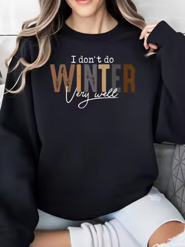 I Don'T Do Winter Very Well Print Christmas Sweatshirt Women Casual Winter Wear Black Plus-Size