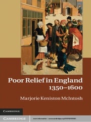 Poor Relief in England, 1350–1600 Marjorie Keniston McIntosh