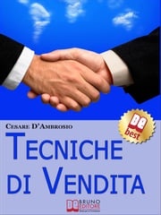 Tecniche di Vendita. Strategie Avanzate per Venditori di ogni Livello. (Ebook Italiano - Anteprima Gratis) Cesare D’Ambrosio