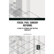 Fossil Fuel Subsidy Reforms : A Guide to Economic and Political Complexity by Jun Rentschler (UK edi