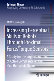 Increasing Perceptual Skills of Robots Through Proximal Force/Torque Sensors Matteo Fumagalli