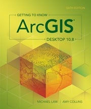 Getting to Know ArcGIS Desktop 10.8 Michael Law