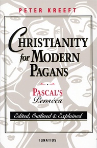 Christianity for Modern Pagans: Pascal's Pensees Christianity for Modern Pagans: Pascal's Pensees Pa