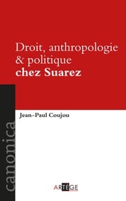 Droit, anthropologie et politique chez Suarez Jean-Paul Coujou