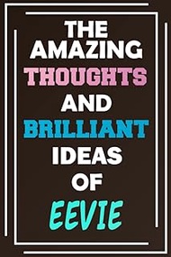 The Amazing Thoughts and Brilliant Ideas of Eevie: Unleash Your Imagination - Blank Lined Notebook