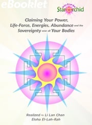 Claiming Your Power, Life-Force, Energies, Abundance and the Sovereignty over all Your Bodies Li Lan Chan