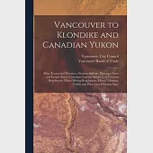 Vancouver to Klondike and Canadian Yukon [microform]: Map, Routes and Distances, Steamer Sailings, Passenger Fares and Freight Rates, Canadian Customs