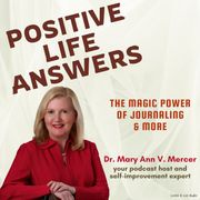 Positive Life Answers: The Magic Power of Journaling &amp; More Dr. Maryann Mercer