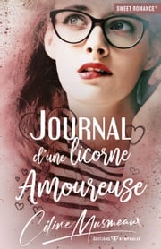 Journal d'une licorne amoureuse Céline Musmeaux