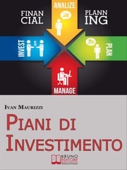 Piani di Investimento. Come Creare una Strategia di Investimento di Capitale attraverso le Dinamiche dei Cicli Economici. (Ebook Italiano - Anteprima Gratis) IVAN MAURIZZI