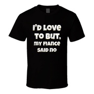 Funny Fiance Said No Shirt, Humorous Couple Quote, Fiance Gift T Shirt
