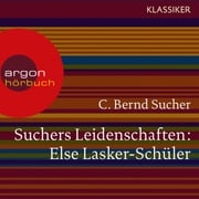 Suchers Leidenschaften: Else Lasker-Schüler - oder Ich bin in Theben geboren (Szenische Lesung) C. Bernd Sucher