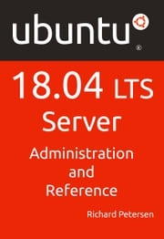 Ubuntu 18.04 LTS Server: Administration and Reference Richard Petersen