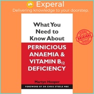 What You Need to Know About Pernicious Anaemia and Vitamin B12 Deficiency by Martyn Hooper (UK editi