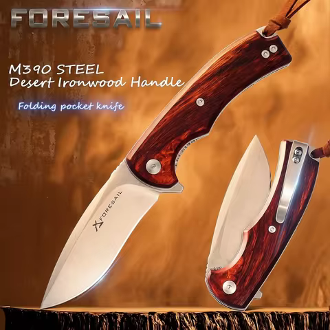 FORESAIL M390 Folding Pocket knife.M390 Steel Blade and Desert Ironwood Handle,Tactical knives,EDC k