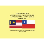 CUSTOMS DUTIES (GOODS UNDER THE FREE TRADE AGREEMENT MALAYSIA – CHILE) ORDER 2012