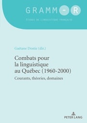 Combats pour la linguistique au Québec (1960-2000) Gaétane Dostie
