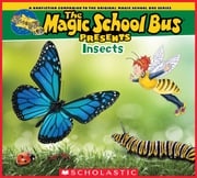 The Magic School Bus Presents: Insects: A Nonfiction Companion to the Original Magic School Bus Series Tom Jackson
