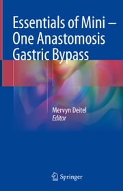 Essentials of Mini ‒ One Anastomosis Gastric Bypass Mervyn Deitel