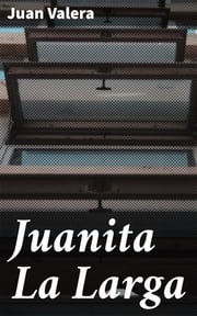 Juanita La Larga Juan Valera