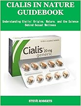 Cialis in Nature Guidebook: Understanding Cialis: Origins, Nature, and the Science Behind Sexual Wel