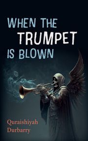 When the Trumpet Is Blown Quraishiyah Durbarry