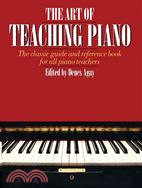 The Art Of Teaching Piano ─ The Classic Guide and Reference Book for all Piano Teachers