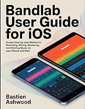 BandLab User Guide for iOS: Simple Step‑by‑Step Method to Recording, Mixing, Mastering, and Sharing 