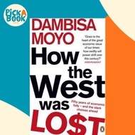 How The West Was Lost : Fifty Years of Economic Folly - And the Stark Choices Ah by Dambisa Moyo (UK