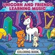 UNICORN AND FRIENDS LEARNING MUSIC: A Magical Musical Coloring Adventure for Kids Ages 3-11 | 40 Uni