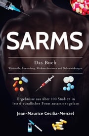 SARMS - Das Buch - Wirkstoffe, Anwendung, Wirkmechanismen und Nebenwirkungen Jean-Maurice Cecilia-Menzel