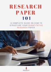 Research Paper 101: A Complete Guide on How to Structure Your Quantitative Research Paper Research It
