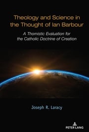Theology and Science in the Thought of Ian Barbour Joseph Laracy