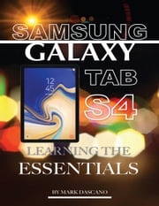 Samsung Galaxy Tab S4: Learning the Essentials Mark Dascano