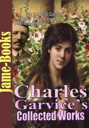 Charles Garvice’s Collected Works: (5 Works) Charles Garvice