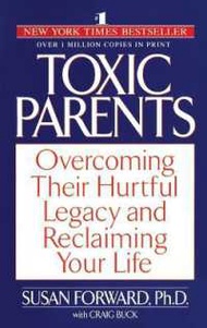Enjoy Your Life !! Toxic Parents : Overcoming Their Hurtful Legacy and Reclaiming Your Life (Reprint