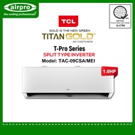 TCL T-Pro Series SPLIT TYPE INVERTER AIRCON 1.0 HP  ( TAC-09CSA/MEI)